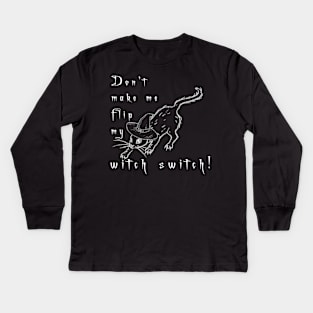 Don't make me Flip my Witch Switch with Black Cat Kids Long Sleeve T-Shirt